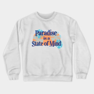 Paradise is a State of Mind! Crewneck Sweatshirt